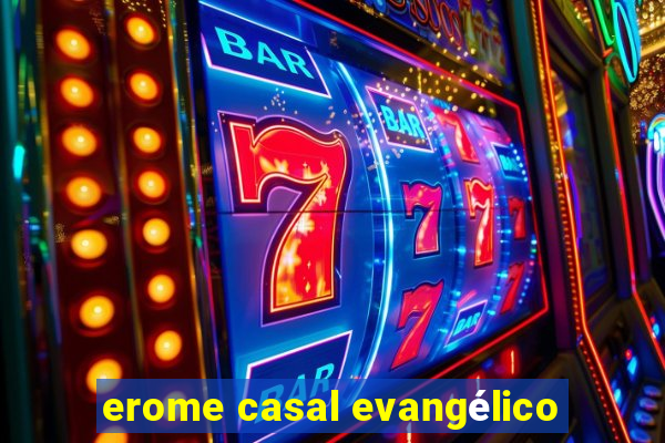 erome casal evangélico